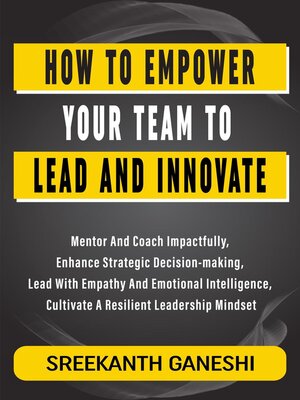cover image of How to Empower Your Team to Lead and Innovate